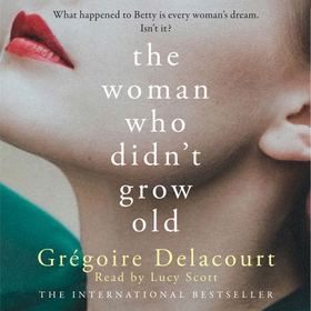 The Woman Who Didn't Grow Old (lydbok) av Gregoire Delacourt