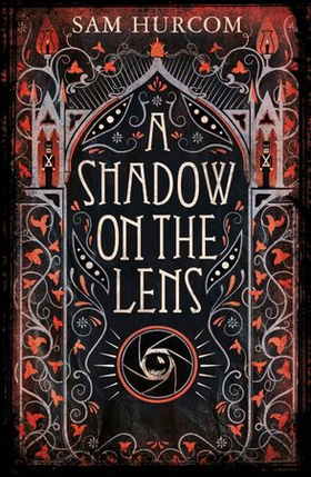 A Shadow on the Lens - The most Gothic, claustrophobic, wonderfully dark thriller to grip you this year (ebok) av Sam Hurcom