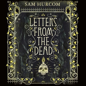 Letters from the Dead - The stiflingly atmospheric, wonderfully dark Thomas Bexley mystery (lydbok) av Sam Hurcom