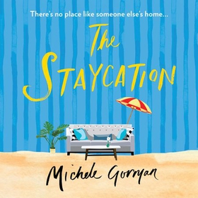The Staycation - This summer's hilarious tale of heartwarming friendship, fraught families and happy ever afters (lydbok) av Michele Gorman
