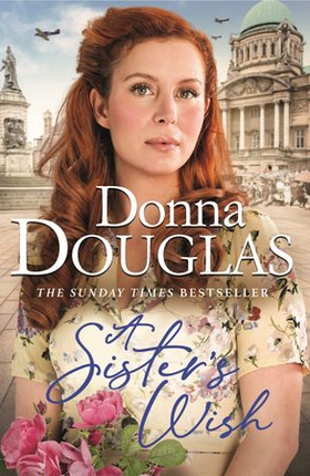 A Sister's Wish - A dramatic and heartwarming wartime saga from the bestselling author (ebok) av Donna Douglas