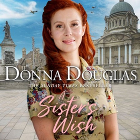 A Sister's Wish - A dramatic and heartwarming wartime saga from the bestselling author (lydbok) av Donna Douglas