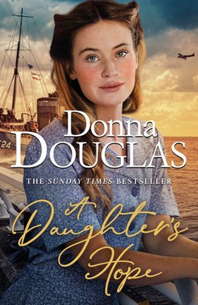 A Daughter's Hope - A heartwarming and emotional wartime saga from the Sunday Times bestselling author (ebok) av Donna Douglas