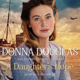 A Daughter's Hope - A heartwarming and emotional wartime saga from the Sunday Times bestselling author (lydbok) av Donna Douglas