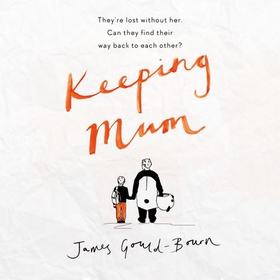 Keeping Mum - A life-affirming funny and feel-good story about fathers and sons (lydbok) av James Gould-Bourn