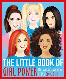 The Little Book of Girl Power - The Wit and Wisdom of the Spice Girls (ebok) av Ukjent