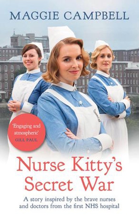 Nurse Kitty's Secret War - A novel inspired by the brave nurses and doctors from the first NHS hospital (ebok) av Maggie Campbell