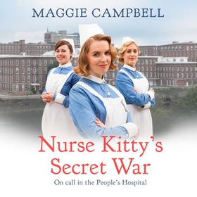 Nurse Kitty's Secret War - A novel inspired by the brave nurses and doctors from the first NHS hospital (lydbok) av Maggie Campbell