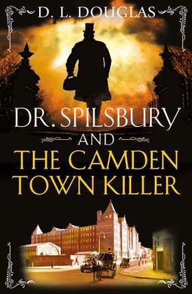 Dr. Spilsbury and the Camden Town Killer (ebok) av D.L. Douglas