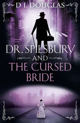 Dr. Spilsbury and the Cursed Bride - The BRAND NEW unputdownable title in the gripping Dr Spilsbury series (ebok) av D.L. Douglas