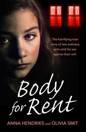 Body for Rent - The terrifying true story of two ordinary girls sold for sex against their will (ebok) av Olivia Smit