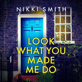 Look What You Made Me Do - The most emotional, gripping gut punch of a thriller this year! (lydbok) av Nikki Smith