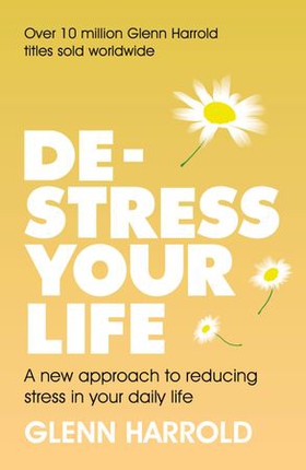 De-stress Your Life - A new approach to reducing stress in your daily life (ebok) av Glenn Harrold