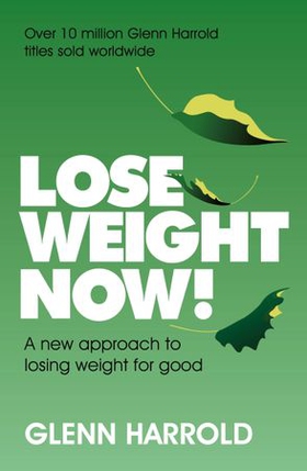 Lose Weight Now! - A new approach to losing weight for good (ebok) av Glenn Harrold