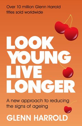 Look Young, Live Longer - A new approach to reducing the signs of ageing (ebok) av Glenn Harrold