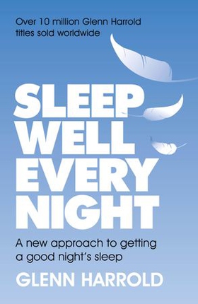 Sleep Well Every Night - A new approach to getting a good night's sleep (ebok) av Glenn Harrold