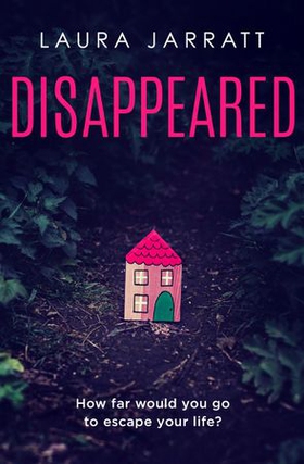 Disappeared - Chilling, tense, gripping - a thrilling novel of psychological suspense (ebok) av Laura Jarratt