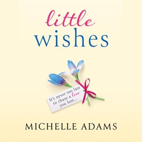 Little Wishes - A sweeping timeslip love story guaranteed to make you cry! (lydbok) av Michelle Adams