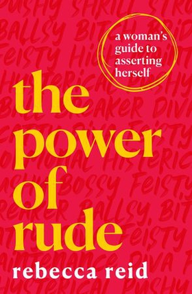 The Power of Rude - A woman's guide to asserting herself (ebok) av Rebecca Reid