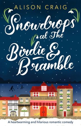 Snowdrops at The Birdie and Bramble - A heartwarming Scottish romance (ebok) av Alison Craig