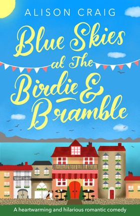 Blue Skies at The Birdie and Bramble - A hilarious and feel-good Scottish romance (ebok) av Alison Craig