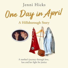 One Day in April - A Hillsborough Story - A mother's journey through love, loss and her fight for justice (lydbok) av Jenni Hicks