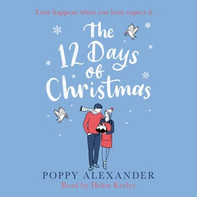 The 12 Days of Christmas - A heartwarming and uplifting romance to curl up with over the festive holidays (lydbok) av Poppy Alexander