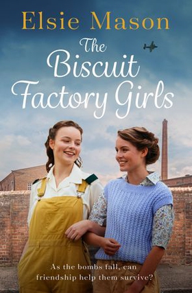 The Biscuit Factory Girls - A heartwarming saga about war, family and friendship to cosy up with this spring (ebok) av Elsie Mason