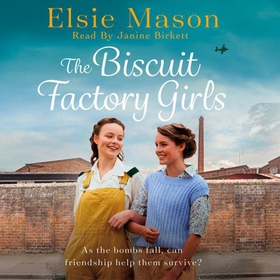 The Biscuit Factory Girls - A heartwarming saga about war, family and the importance of friendship (lydbok) av Elsie Mason