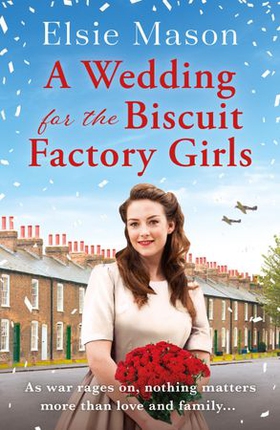 A Wedding for the Biscuit Factory Girls - A hopeful and uplifting saga to curl up with this Christmas (ebok) av Elsie Mason