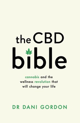 The CBD Bible - Cannabis and the Wellness Revolution That Will Change Your Life (ebok) av Dr Dani Gordon