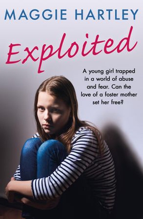 Exploited - A young girl trapped in a world of abuse and fear. Can the love of a foster mother set her free? (ebok) av Maggie Hartley