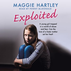 Exploited - A young girl trapped in a world of abuse and fear. Can the love of a foster mother set her free? (lydbok) av Maggie Hartley