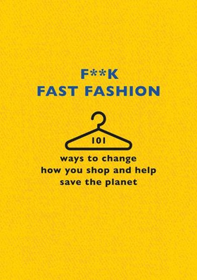 F**k Fast Fashion - 101 ways to change how you shop and help save the planet (ebok) av The F Team