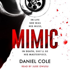 Mimic - A gripping serial killer thriller from the Sunday Times bestselling author of mystery and suspense (lydbok) av Daniel Cole