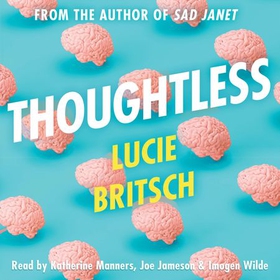Thoughtless - A sharp, profound and hilarious new novel - for all the overthinkers... (lydbok) av Lucie Britsch