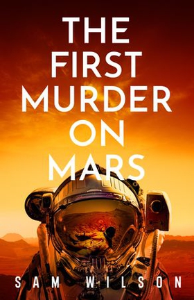 The First Murder On Mars (ebok) av Sam Wilson