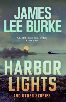 Harbor Lights - A collection of stories by James Lee Burke (ebok) av James Lee Burke