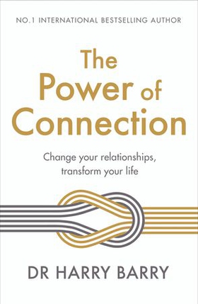 The Power of Connection - Change your relationships, transform your life (ebok) av Harry Barry