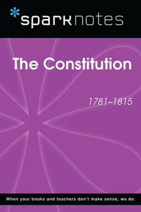 The Constitution (1781-1815) (SparkNotes History Note)