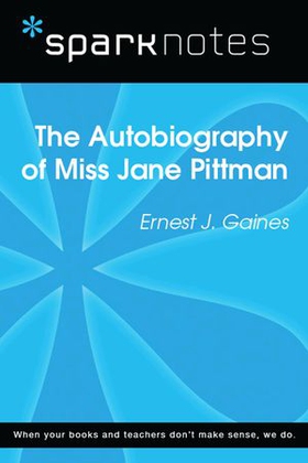 The Autobiography of Miss Jane Pittman (SparkNotes Literature Guide)