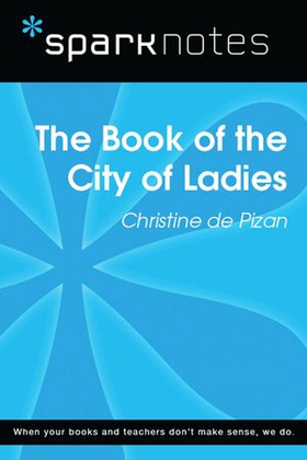 The Book of the City of Ladies (SparkNotes Literature Guide)