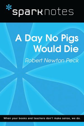 A Day No Pigs Would Die (SparkNotes Literature Guide)