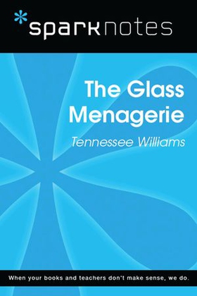 The Glass Menagerie (SparkNotes Literature Guide)