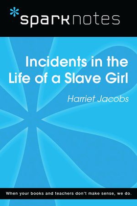 Incidents in the Life of a Slave Girl (SparkNotes Literature Guide)