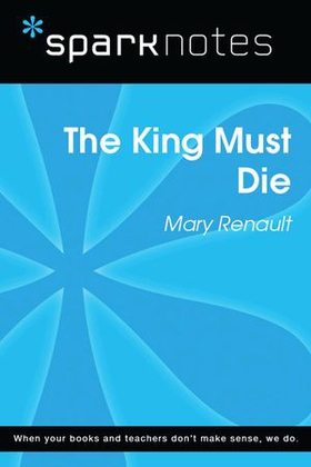 The King Must Die (SparkNotes Literature Guide)