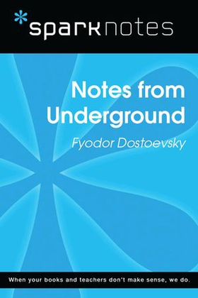Notes from Underground (SparkNotes Literature Guide)