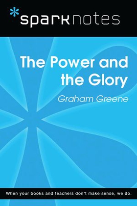 The Power and the Glory (SparkNotes Literature Guide)