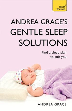 Andrea grace's gentle sleep solutions - a practical guide to solving your child's sleeping problems (ebok) av Andrea Grace