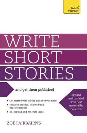 Write Short Stories and Get Them Published - Your practical guide to writing compelling short fiction (ebok) av Zoe Fairbairns